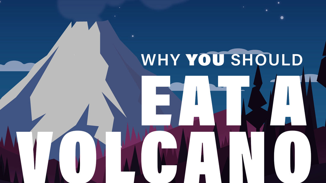 Why you should Eat a Volcano: