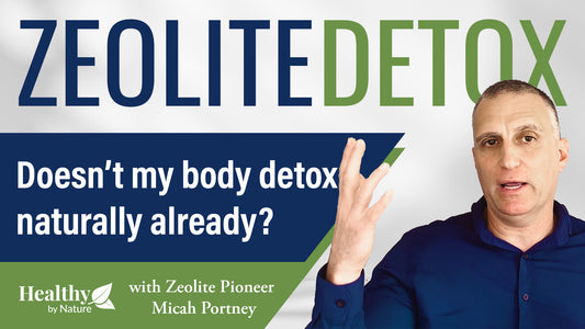 Why take Zeolite for Detox if the Body Detoxes Naturally?